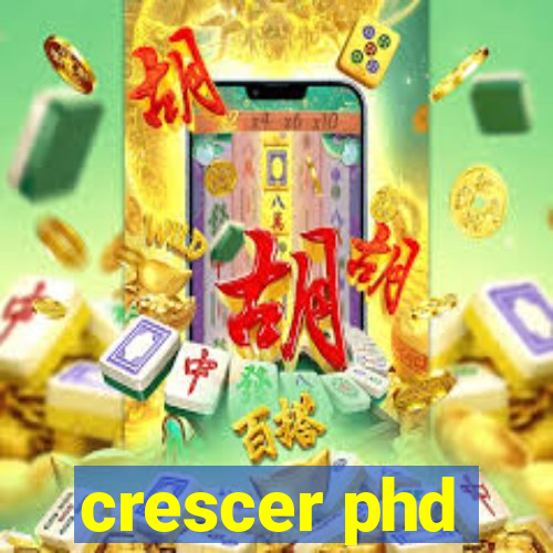 crescer phd